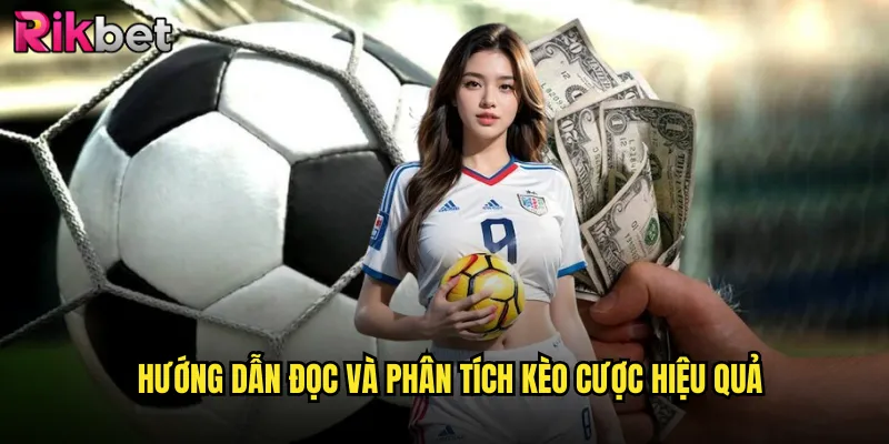 Hướng dẫn đọc và phân tích kèo cược hiệu quả
