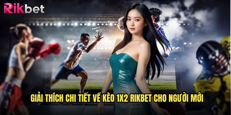 Giải thích chi tiết về kèo 1x2 Rikbet cho người mới
