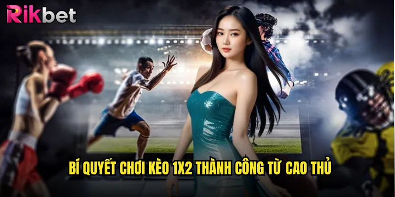 Bí quyết chơi kèo 1x2 thành công từ cao thủ
