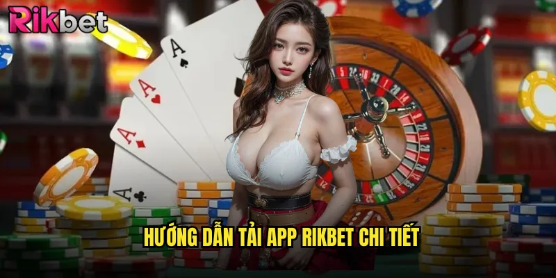 Cách Tải App Rikbet Cho Android Và iOS - Hướng Dẫn Chi Tiết 3 Hướng Dẫn Tải App Rikbet Chi Tiết