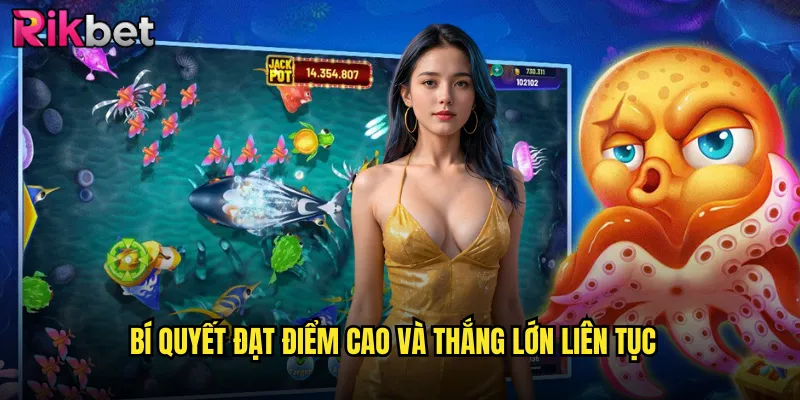 Bí quyết đạt điểm cao và thắng lớn liên tục