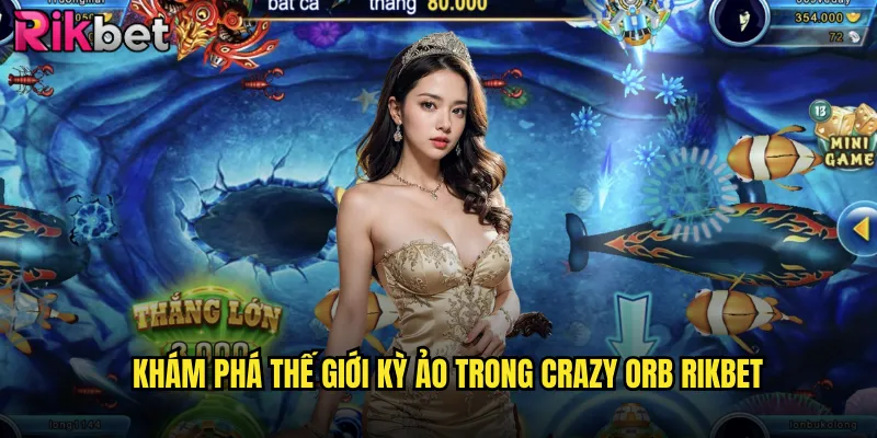 Khám phá thế giới kỳ ảo trong crazy orb Rikbet