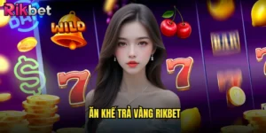 Ăn khế trả vàng Rikbet