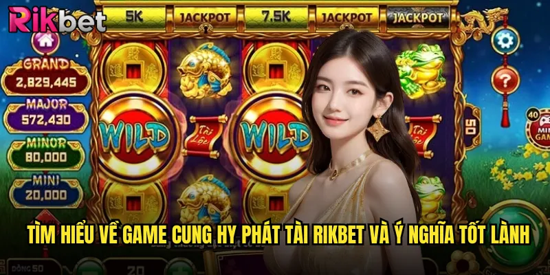 Tìm hiểu về game cung hy phát tài Rikbet và ý nghĩa tốt lành