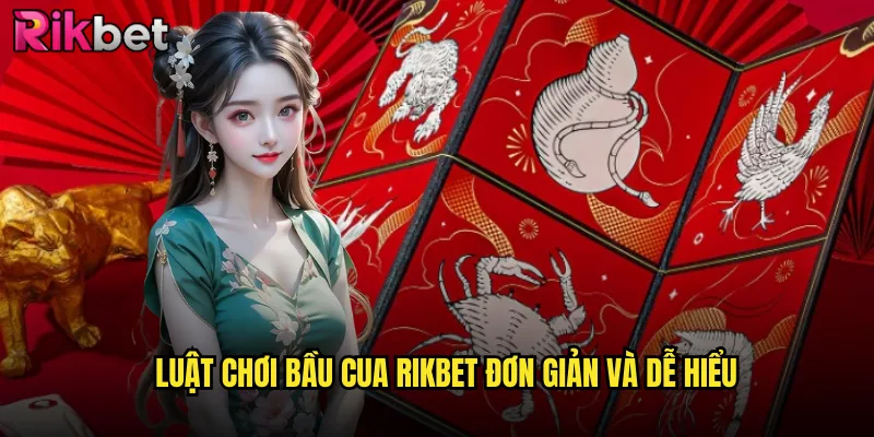 Luật chơi bầu cua Rikbet đơn giản và dễ hiểu