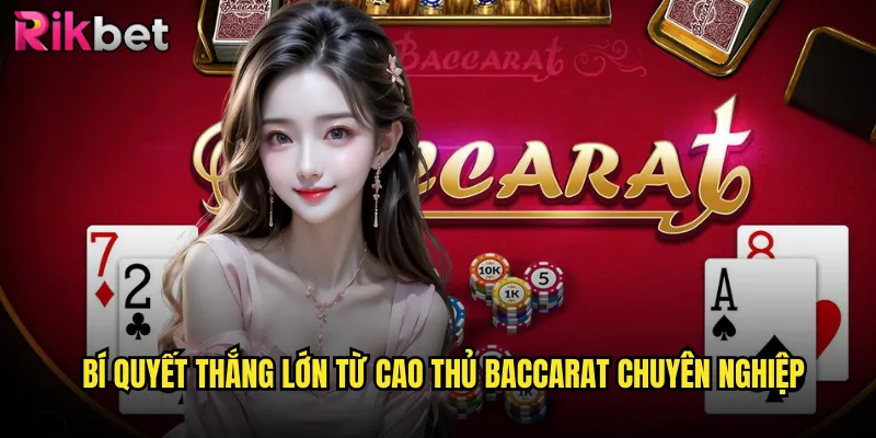 Bí quyết thắng lớn từ cao thủ baccarat chuyên nghiệp
